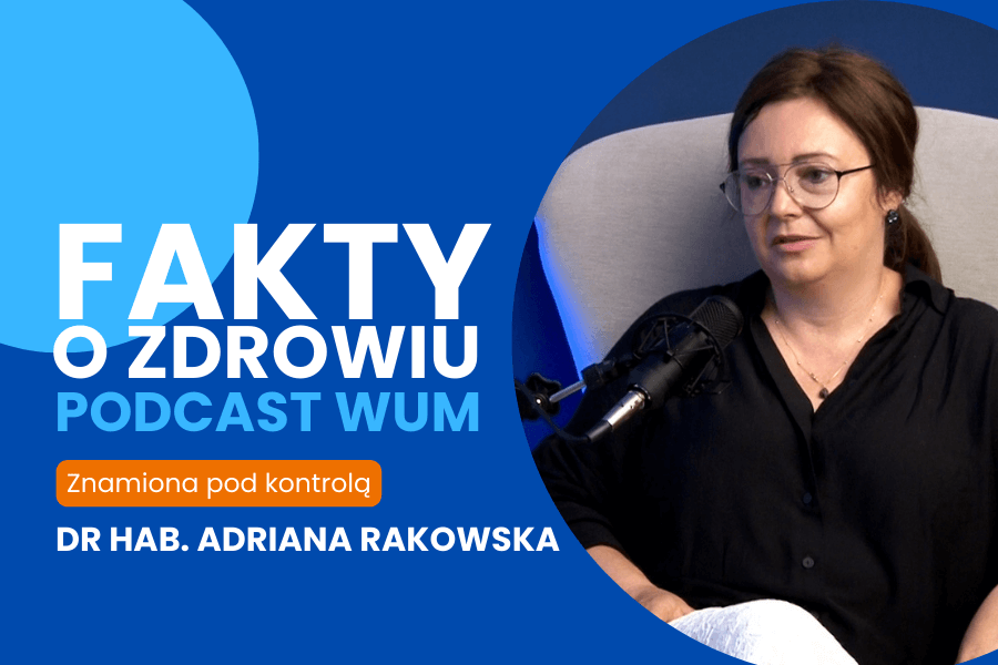 "Znamiona pod kontrolą" - kolejny podcast z cyklu Fakty o Zdrowiu już do odsłuchania i obejrzenia 